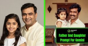 Prompt for Gemini AI Father and Daughter Photo | Father and Daughter Prompt for Gemini