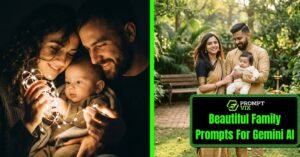 15 Viral Family Prompts for Gemini AI: That Make Photos Look Real and Emotional